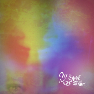 Cheyenne Mize - Among The Grey i gruppen VI TIPSAR / Vinylkampanjer / YEP-Vinyl hos Bengans Skivbutik AB (1334003)