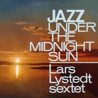 Lystedt Lars Sextet - Jazz Under The Midnight Sun i gruppen CD / Jazz,Svensk Musik hos Bengans Skivbutik AB (1729721)
