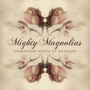 Mighty Magnolias - Somewhere North Of Nowhere i gruppen CD / Rock hos Bengans Skivbutik AB (1947800)