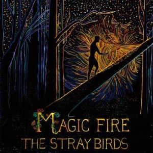 Stray Birds - Magic Fire i gruppen VI TIPSAR / Klassiska lablar / YepRoc / CD hos Bengans Skivbutik AB (2003805)