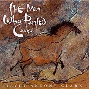 Clark David Anthony - The Man Who Painted Caves i gruppen Externt_Lager / Naxoslager hos Bengans Skivbutik AB (2009889)