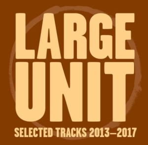 Large Unit - Selected Tracks 2013-17 i gruppen CD / Jazz/Blues hos Bengans Skivbutik AB (2399587)