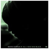 Mavis Staples - If All I Was Was Black i gruppen VINYL / Pop-Rock,RnB-Soul hos Bengans Skivbutik AB (2607534)