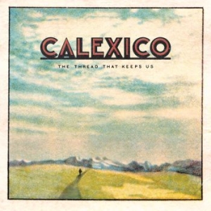 Calexico - The Thread That Keeps Us i gruppen VINYL / Country,Pop-Rock hos Bengans Skivbutik AB (2819503)