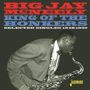 Mcneely Big Jay - King Of The Honkers:Singles 1948-52 i gruppen CD / Jazz/Blues hos Bengans Skivbutik AB (3469917)