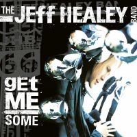 Jeff Healey Band - Get Me Some i gruppen CD / Blues,Country,Pop-Rock hos Bengans Skivbutik AB (3489797)