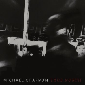 Michael Chapman - True North i gruppen VI TIPSAR / Lagerrea / CD REA / CD Övrigt hos Bengans Skivbutik AB (3503872)