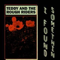 Teddy And The Rough Riders - I Found Somethin' i gruppen VINYL / Pop-Rock hos Bengans Skivbutik AB (3545233)
