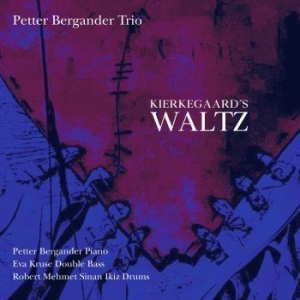 Petter Bergander Trio - Kierkegaard's Waltz i gruppen ÖVRIGT / cdonuppdat / CDON Jazz klassiskt NX hos Bengans Skivbutik AB (3639664)