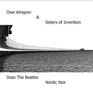 Almgren Owe & Sisters Of Invention - ...Does The Beatles Nordic Noir i gruppen CD / Jazz/Blues hos Bengans Skivbutik AB (3978519)