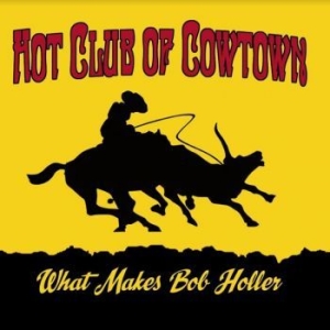 Hot Club Of Cowtown - What Makes Bob Holler i gruppen VINYL / Country hos Bengans Skivbutik AB (4065160)