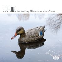 Lind Bob - Something Worse Than Loneliness i gruppen CD / Pop-Rock hos Bengans Skivbutik AB (4128634)