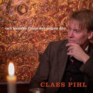 Claes Pihl - Och Kanske Finns Det Någon Där i gruppen CD / Svensk Musik hos Bengans Skivbutik AB (4144529)