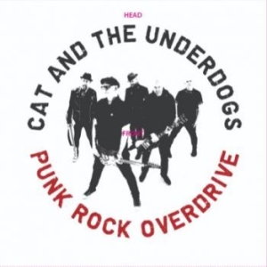 Cat And The Underdogs - Punk Rock Overdrive i gruppen VINYL / Pop-Rock,Punk,Svensk Musik hos Bengans Skivbutik AB (4177082)