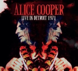 Alice Cooper - Live In Detroit 1971 i gruppen CD / Rock hos Bengans Skivbutik AB (4177831)