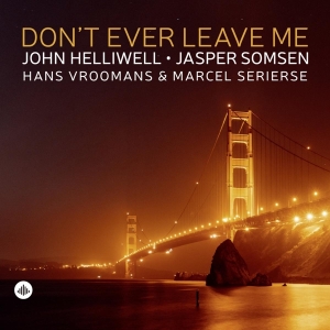 Helliwell John | Jasper Somsen | Hans Vr - Don't Ever Leave Me i gruppen CD / Jazz hos Bengans Skivbutik AB (4187390)