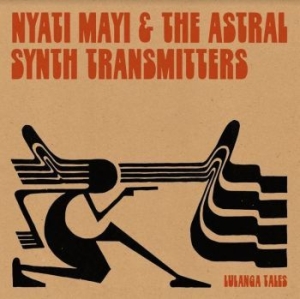 Mayi Nyati & Astral Synth Transmitt - Lulanga Tales i gruppen VINYL / Worldmusic/ Folkmusik hos Bengans Skivbutik AB (4205019)