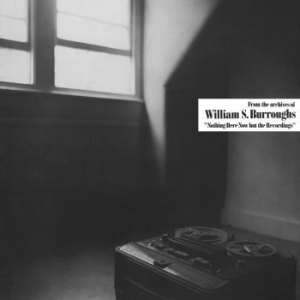 William S. Burroughs - Nothing Here But The Recordings (Lt i gruppen VINYL / Pop hos Bengans Skivbutik AB (4241705)