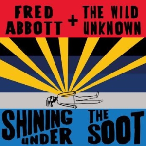Abbott Fred And The Wild Unknown - Shining Under The Soot i gruppen CD / Pop-Rock hos Bengans Skivbutik AB (4298427)