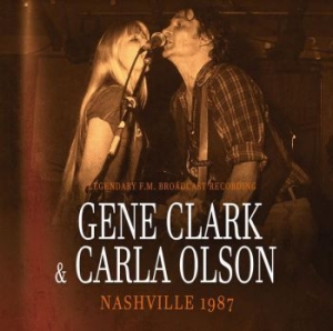 Clark Gene And Carla Olson - Nashville 1987 - Radio Broadcast i gruppen CD / Pop-Rock hos Bengans Skivbutik AB (4298441)
