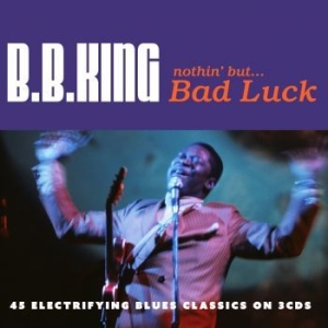King B.B. - Nothin' But...Bad Luck i gruppen CD / Jazz/Blues hos Bengans Skivbutik AB (4302952)