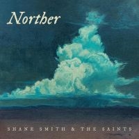 Shane Smith & The Saints - Norther i gruppen VI TIPSAR / Fredagsreleaser / Fredag Den 1:a Mars 2024 hos Bengans Skivbutik AB (5509373)