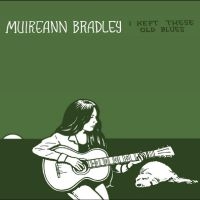 Muireann Bradley - I Kept These Old Blues i gruppen VINYL / World Music hos Bengans Skivbutik AB (5509487)