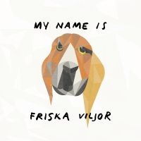 Friska Viljor - My Name Is Friska Viljor i gruppen VI TIPSAR / Fredagsreleaser / Fredag Den 23:e Februari 2024 hos Bengans Skivbutik AB (5514466)