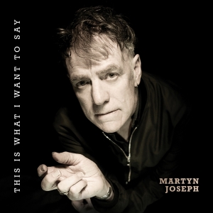 Martyn Joseph - This Is What I Want To Say i gruppen VI TIPSAR / Fredagsreleaser / Fredag den 12:e Jan 24 hos Bengans Skivbutik AB (5515449)