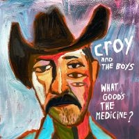 Croy & The Boys - What Good's The Medicine? i gruppen VI TIPSAR / Fredagsreleaser / Fredag Den 1:a Mars 2024 hos Bengans Skivbutik AB (5515497)