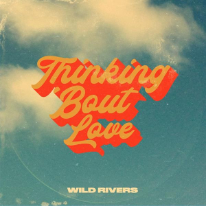 Wild Rivers - Thinking 'Bout Love i gruppen VI TIPSAR / Fredagsreleaser / Fredag Den 9:e Februari 2024 hos Bengans Skivbutik AB (5518183)