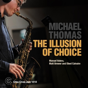 Michael Thomas Quartet - Illusion Of Choice i gruppen VI TIPSAR / Fredagsreleaser / Fredag Den 1:a Mars 2024 hos Bengans Skivbutik AB (5518564)