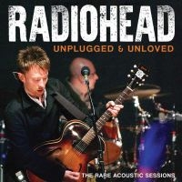 Radiohead - Unplugged & Unloved i gruppen CD / Kommande / Pop-Rock hos Bengans Skivbutik AB (5537552)