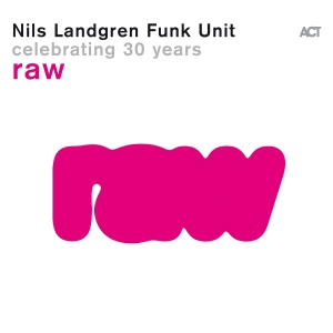 Nils Landgren Funk Unit - Raw i gruppen CD / Kommande / Jazz hos Bengans Skivbutik AB (5539486)