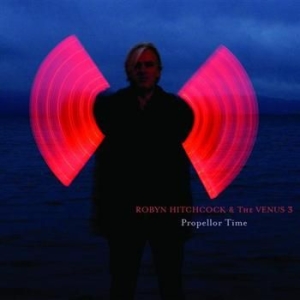 Hitchcock Robyn & The Venus 3 - Propellor Time i gruppen CD / Kommande / Rock hos Bengans Skivbutik AB (563827)