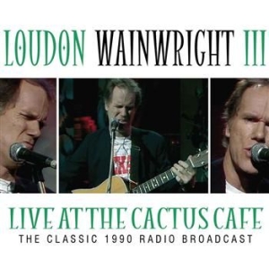 Loudon Wainwright - Live At The Cactus Cafe - Classic 1 i gruppen CD / Pop hos Bengans Skivbutik AB (566821)