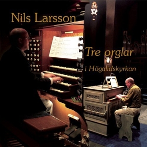 Larsson Nils - Tre Orglar I Högalidskyrkan i gruppen Externt_Lager / Naxoslager hos Bengans Skivbutik AB (645384)
