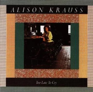 Alison Krauss - Too Late To Cry i gruppen CD / Country,Pop-Rock hos Bengans Skivbutik AB (660368)