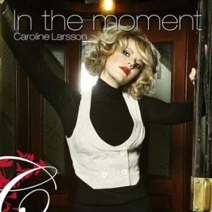 Larsson Caroline - In The Moment i gruppen CD / Pop hos Bengans Skivbutik AB (673874)