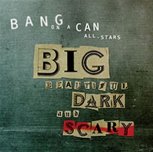 Bang On A Can - Big Beautiful Dark And Scary i gruppen Externt_Lager / Naxoslager hos Bengans Skivbutik AB (699134)
