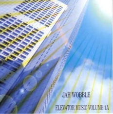 Jah Wobble - Elevator Music Volume 1A i gruppen CD / Rock hos Bengans Skivbutik AB (2389659)
