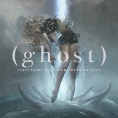 (Ghost) - Everything We Touch Turns To Dust