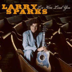 Sparks Larry - Let Him Lead You i gruppen CD / Country hos Bengans Skivbutik AB (3205547)