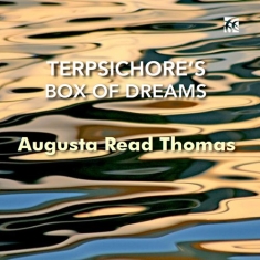 Augusta Read Thomas - Terpsichore's Box Of Dreams