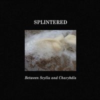 Splintered - Between Scylla And Charybdis