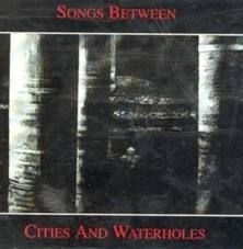 Songs Between - Songs Between Cities And Waterholes i gruppen CD / Pop hos Bengans Skivbutik AB (576953)