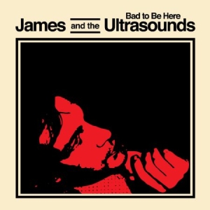 James And The Ultrasounds - Bad To Be Here i gruppen CD / Rock hos Bengans Skivbutik AB (1177824)