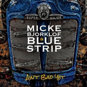 Micke Bjorklof & Blue Strip - Ain't Bad Yet i gruppen CD / Jazz/Blues hos Bengans Skivbutik AB (1250249)