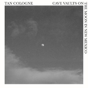 Tan Cologne - Cave Vaults On The Moon In New Mexi i gruppen CD / Pop-Rock hos Bengans Skivbutik AB (3727114)
