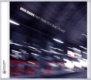 Hughes Brian - Fast Train To A Quiet Place i gruppen CD / Jazz hos Bengans Skivbutik AB (3931572)